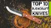 Top 10 Best Bushcraft Knives For Survival U0026 Wilderness