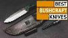 Top 5 Best Knives For Bushcraft U0026 Outdoor Survival