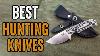 Top 7 Best Hunting Knives Ever Made